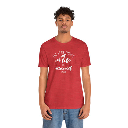 The Best Things In Life Are Rescued T-Shirt