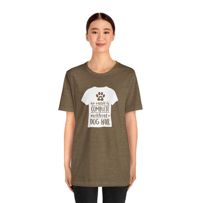 No Outfit Is Complete Without Dog Hair T-Shirt