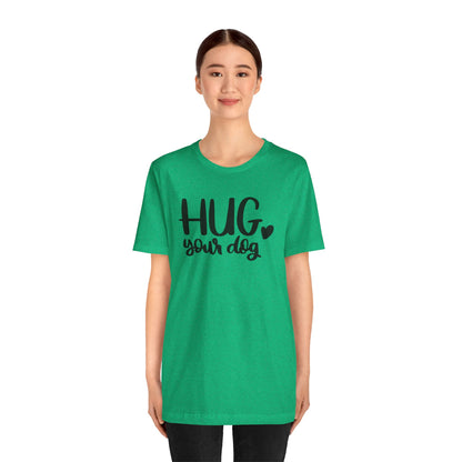 Hug Your Dog T-Shirt