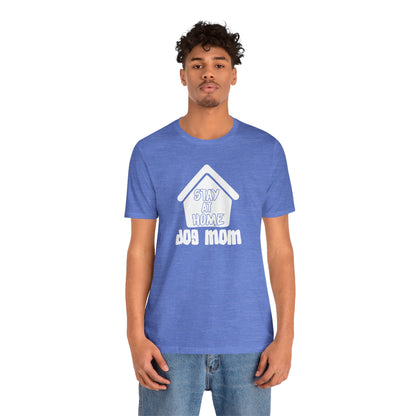 Stay At Home Dog Mom T-Shirt
