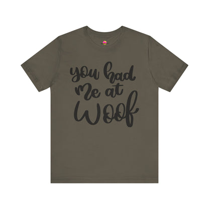 You Had Me At Woof T-Shirt