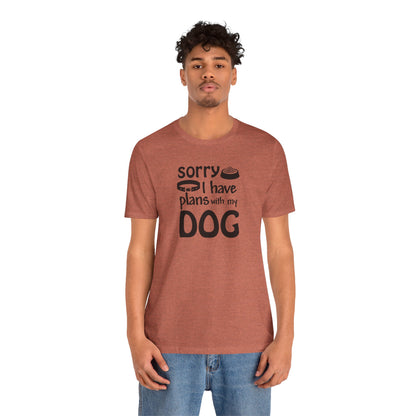 Sorry I Have Plans With My Dog T-Shirt