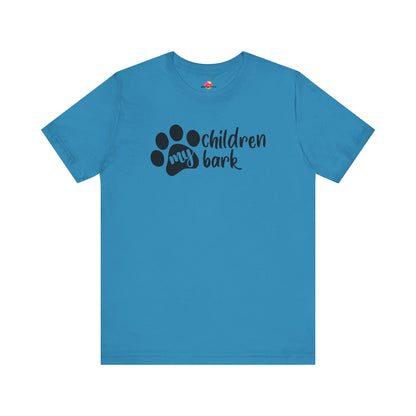 My Children Bark T-Shirt
