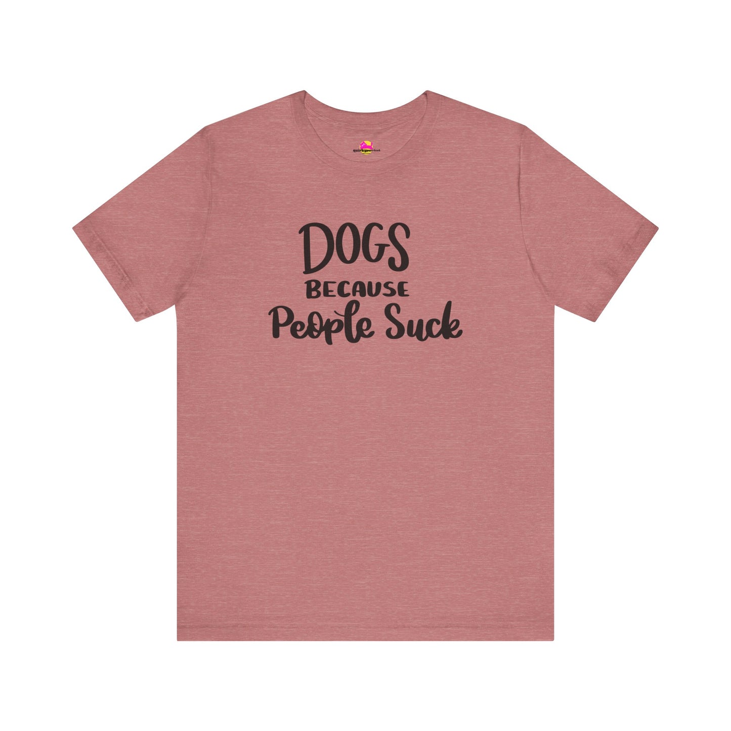 Dogs Because People Suck T-Shirt