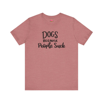 Dogs Because People Suck T-Shirt