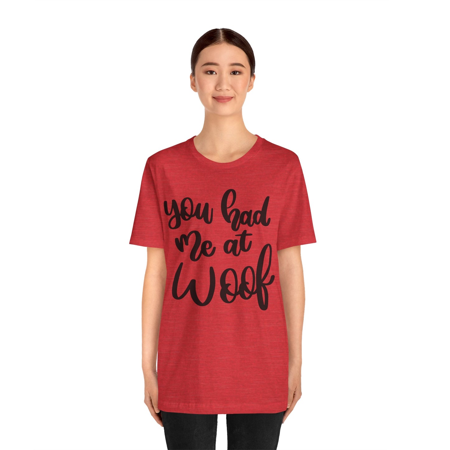 You Had Me At Woof T-Shirt