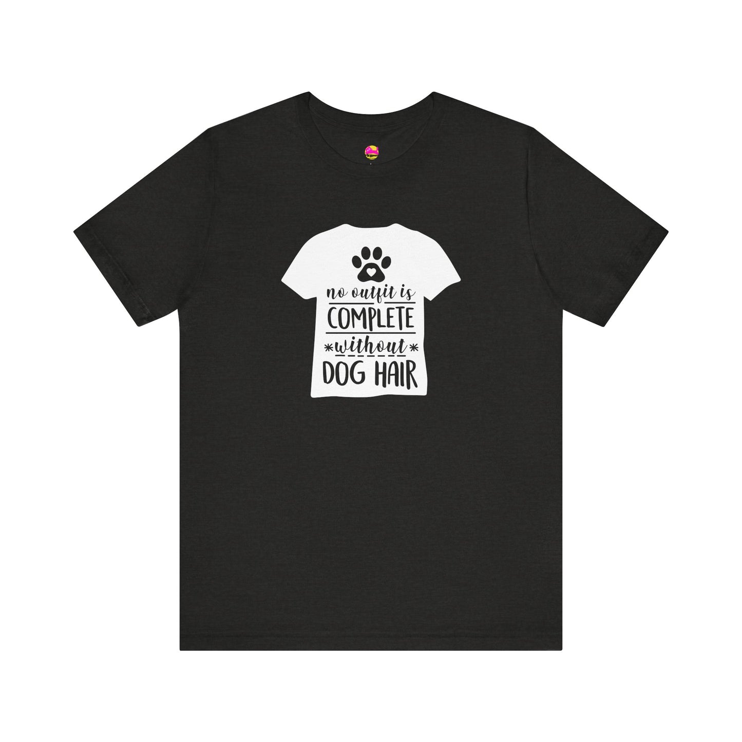 No Outfit Is Complete Without Dog Hair T-Shirt
