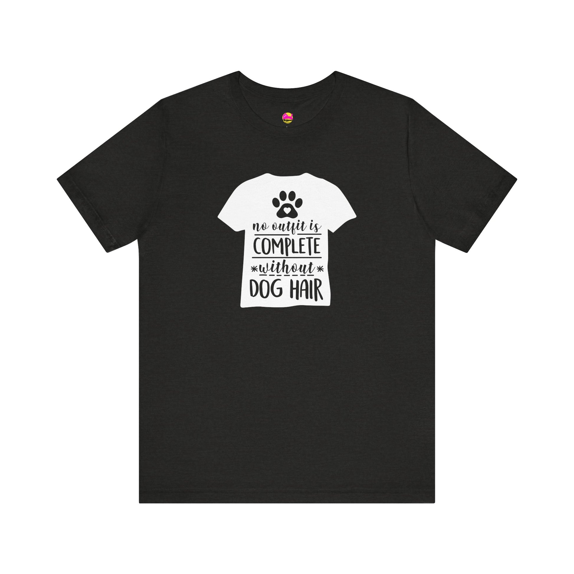 No Outfit Is Complete Without Dog Hair T-Shirt alternate product view 5