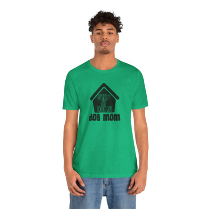 Stay At Home Dog Mom T-Shirt