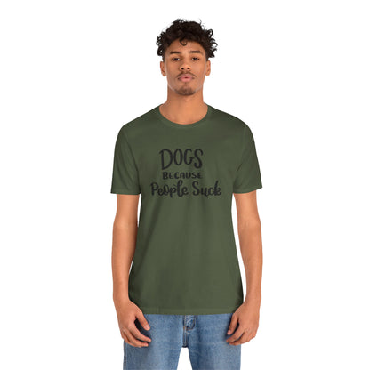 Dogs Because People Suck T-Shirt