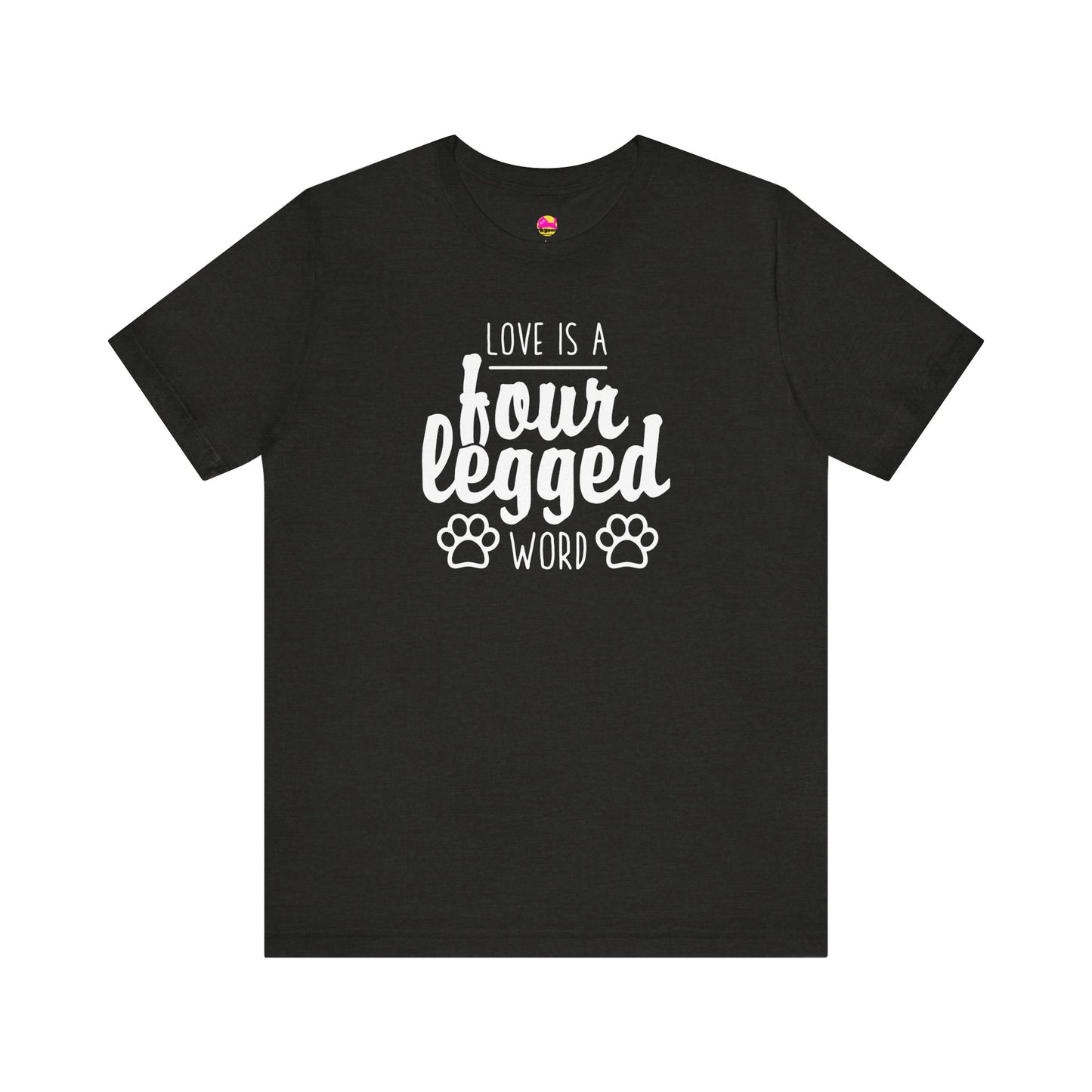 Love Is A Four Legged Word T-Shirt