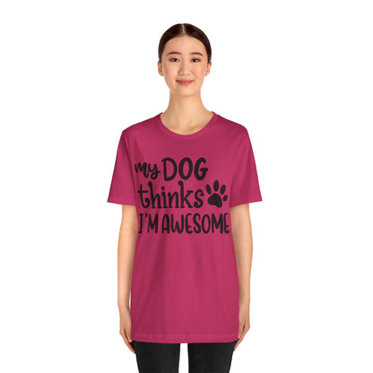 My Dog Thinks I'm Awesome T-Shirt