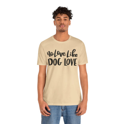 No Love Like Dog Love T-Shirt