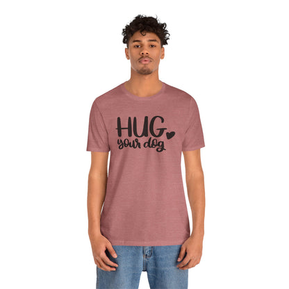 Hug Your Dog T-Shirt