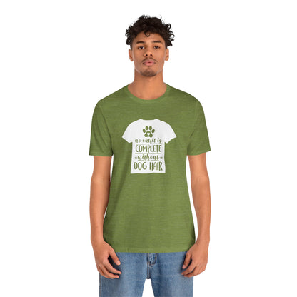 No Outfit Is Complete Without Dog Hair T-Shirt