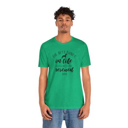 The Best Things In Life Are Rescued T-Shirt