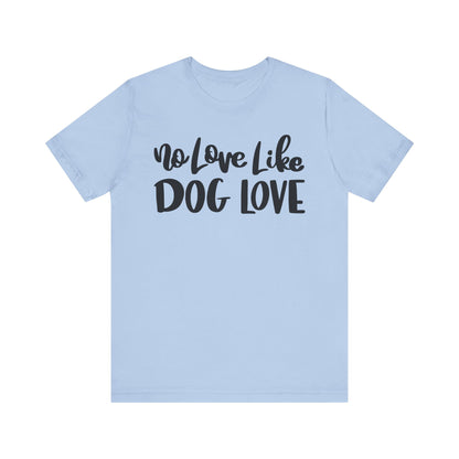 No Love Like Dog Love T-Shirt