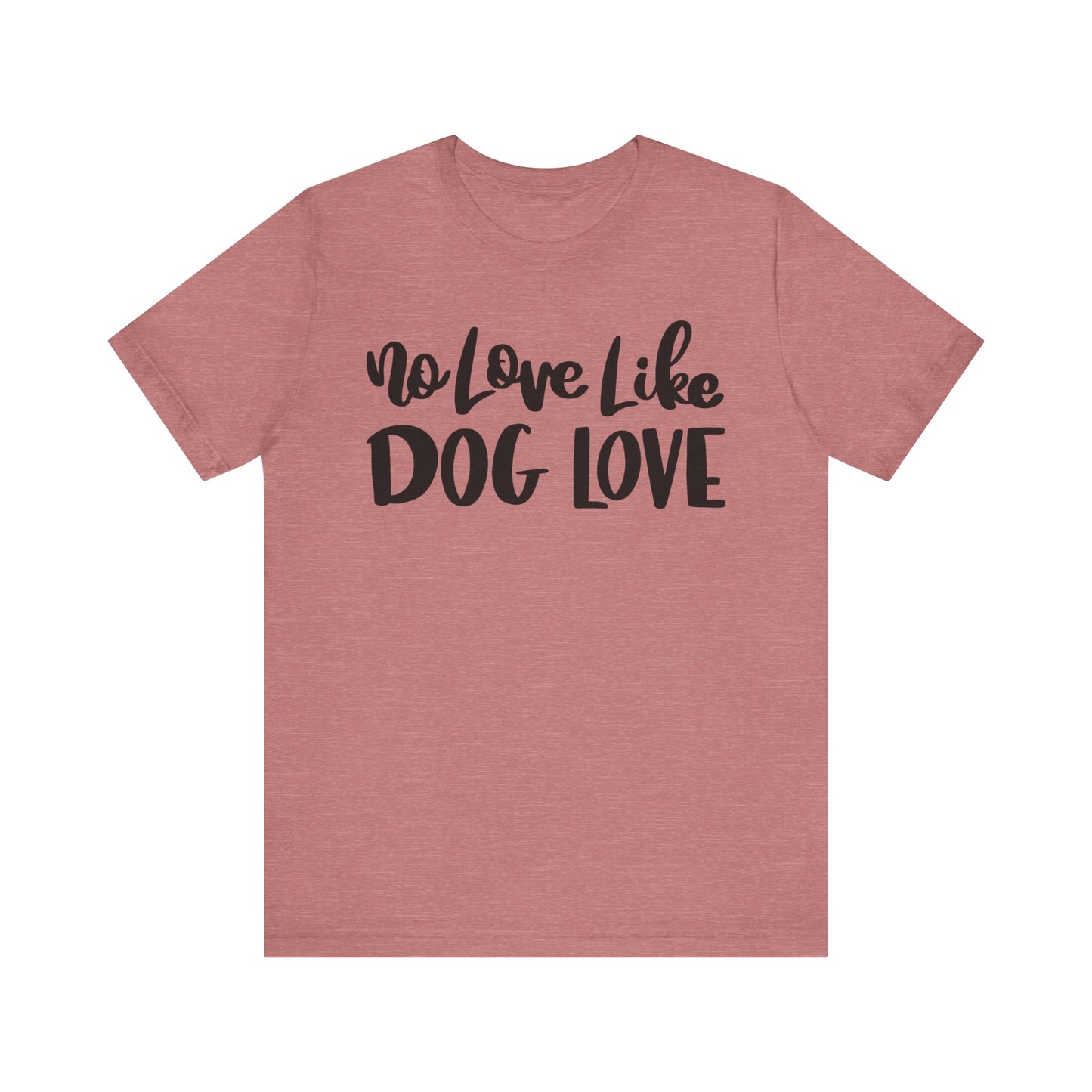 No Love Like Dog Love T-Shirt