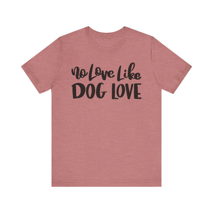 No Love Like Dog Love T-Shirt