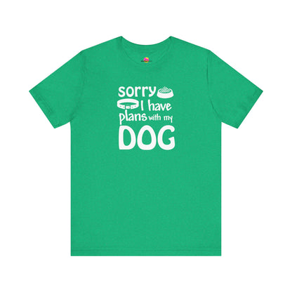 Sorry I Have Plans With My Dog T-Shirt