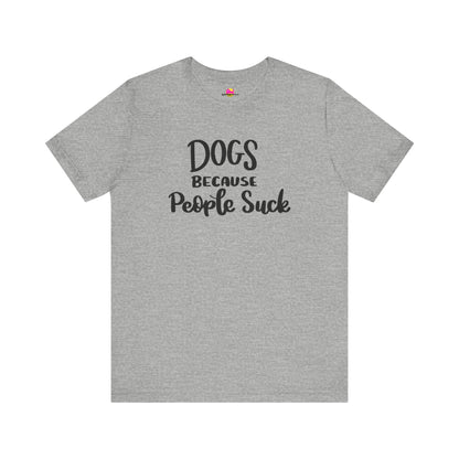 Dogs Because People Suck T-Shirt