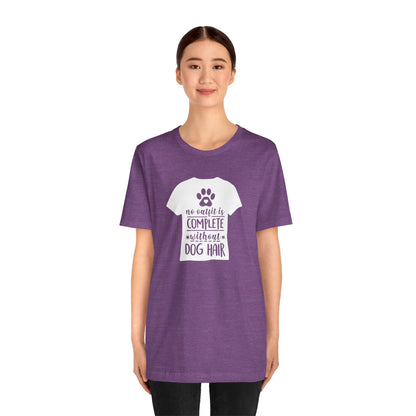 No Outfit Is Complete Without Dog Hair T-Shirt