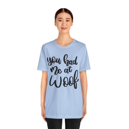You Had Me At Woof T-Shirt