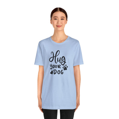 Hug Your Dog T-Shirt