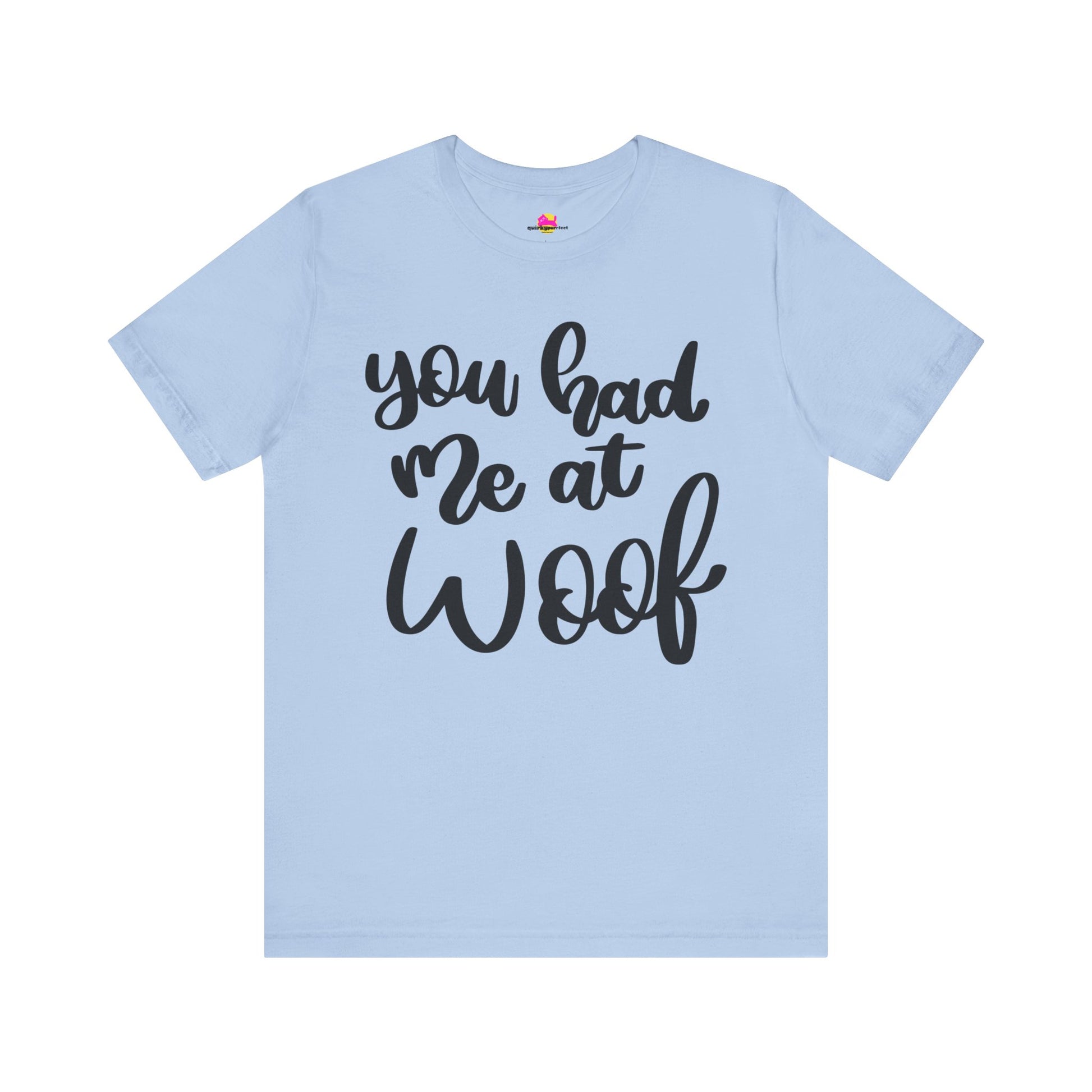 You Had Me At Woof T-Shirt alternate product view 9