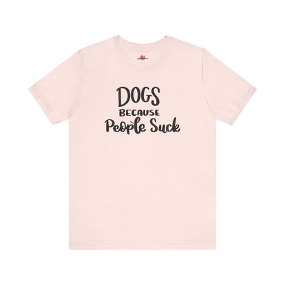Dogs Because People Suck T-Shirt