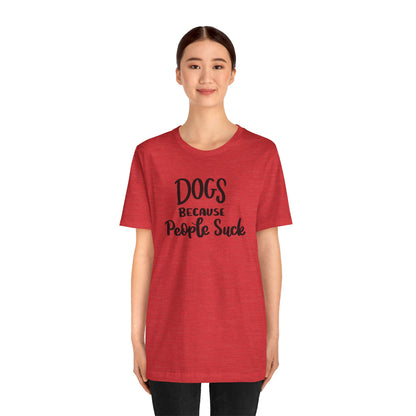 Dogs Because People Suck T-Shirt