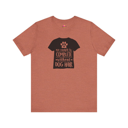 No Outfit Is Complete Without Dog Hair T-Shirt
