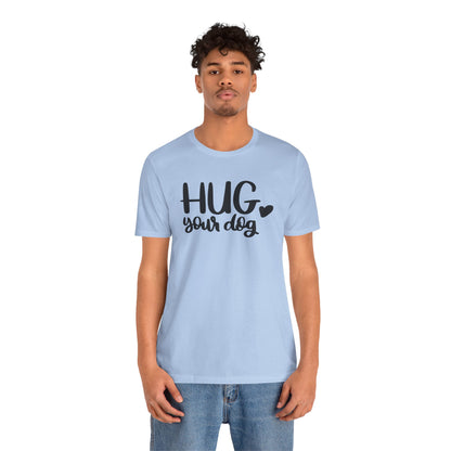 Hug Your Dog T-Shirt