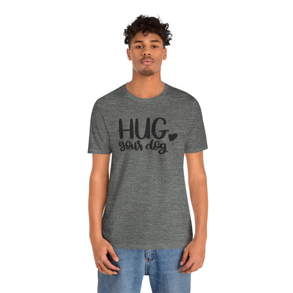 Hug Your Dog T-Shirt