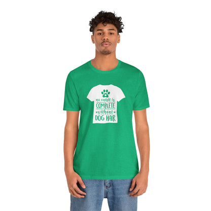 No Outfit Is Complete Without Dog Hair T-Shirt