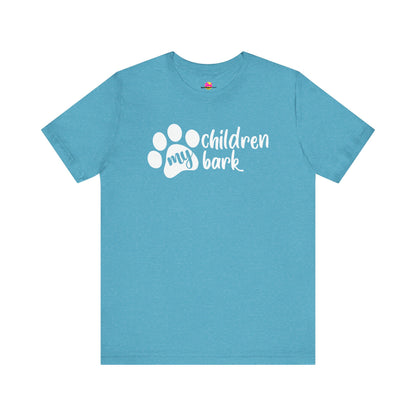 My Children Bark T-Shirt