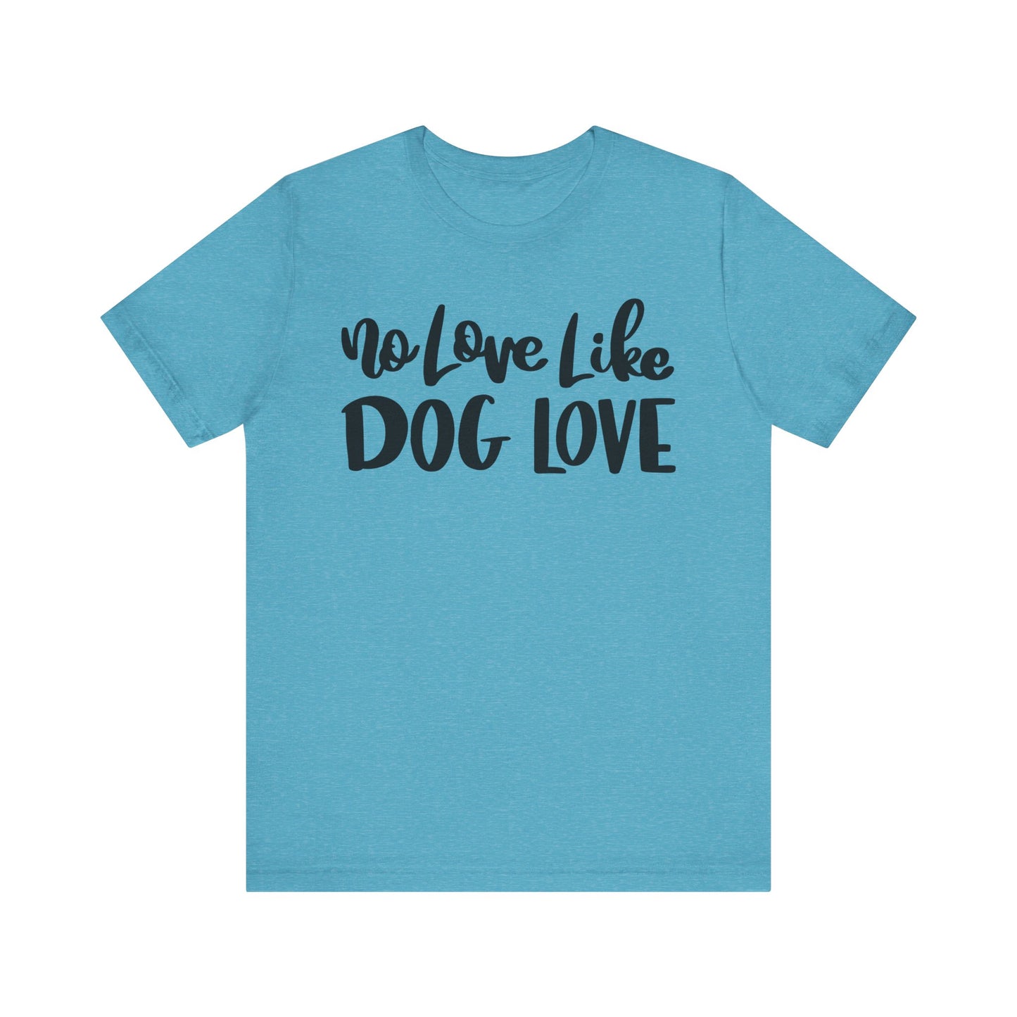 No Love Like Dog Love T-Shirt