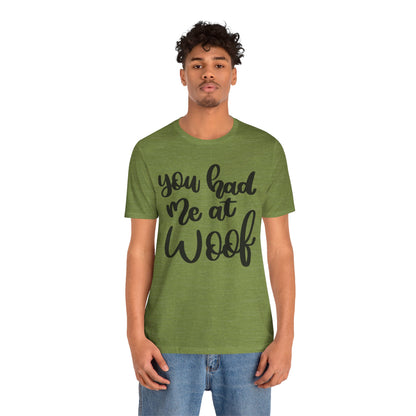 You Had Me At Woof T-Shirt