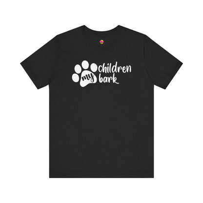 My Children Bark T-Shirt