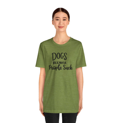 Dogs Because People Suck T-Shirt