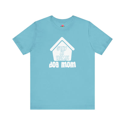 Stay At Home Dog Mom T-Shirt