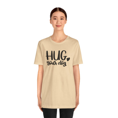 Hug Your Dog T-Shirt