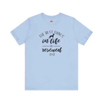 The Best Things In Life Are Rescued T-Shirt