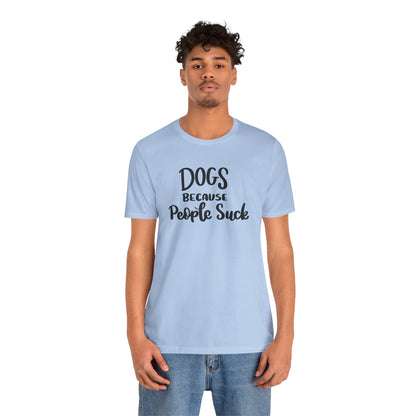 Dogs Because People Suck T-Shirt