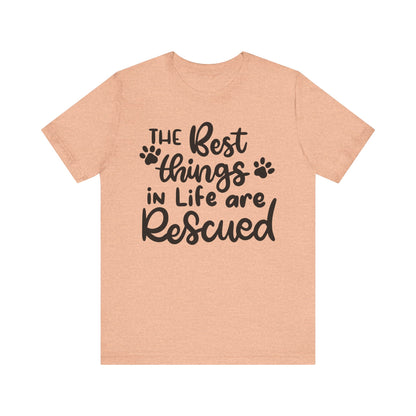 The Best Things In Life Are Rescued T-Shirt