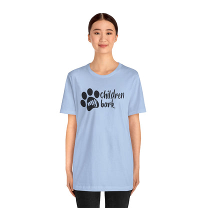 My Children Bark T-Shirt