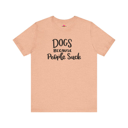 Dogs Because People Suck T-Shirt