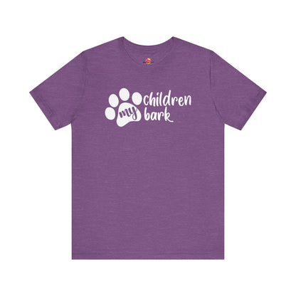My Children Bark T-Shirt