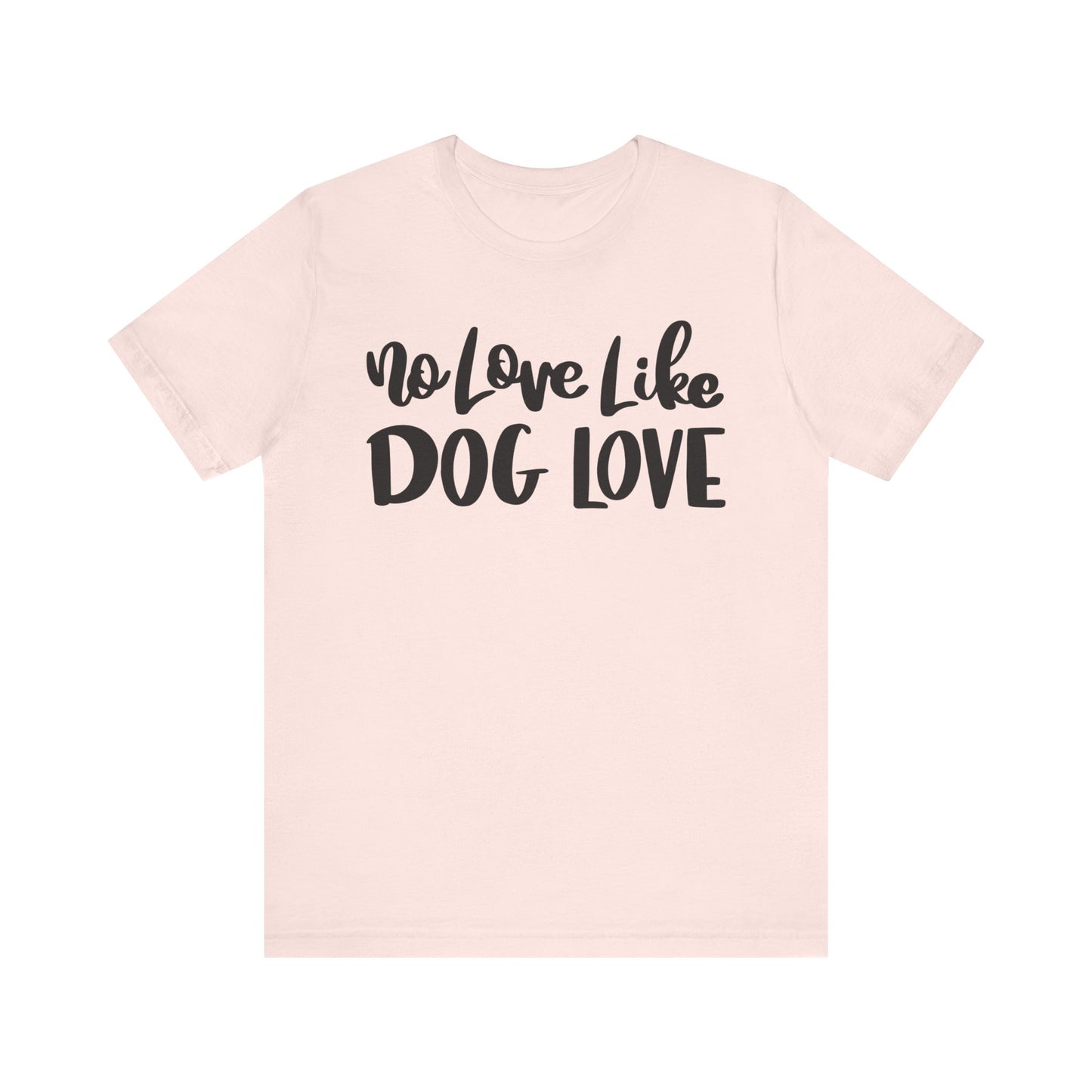No Love Like Dog Love T-Shirt