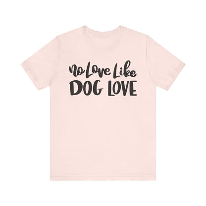 No Love Like Dog Love T-Shirt